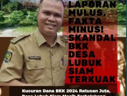 Bantuan Khusus Provinsi Riau Dugaan Korupsi Mencuat ! Jejak Fiktif di Lubuk Siam Mulai Dipertanyakan Publik?
