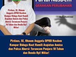 Pirdaus Oknum Anggota DPRD Nasdem Kampar Diduga Kuat Hamili Asqiatun Annisa dan Paksa Aborsi, Terancam Penjara 10 Tahun dan Denda Rp1 Miliar!